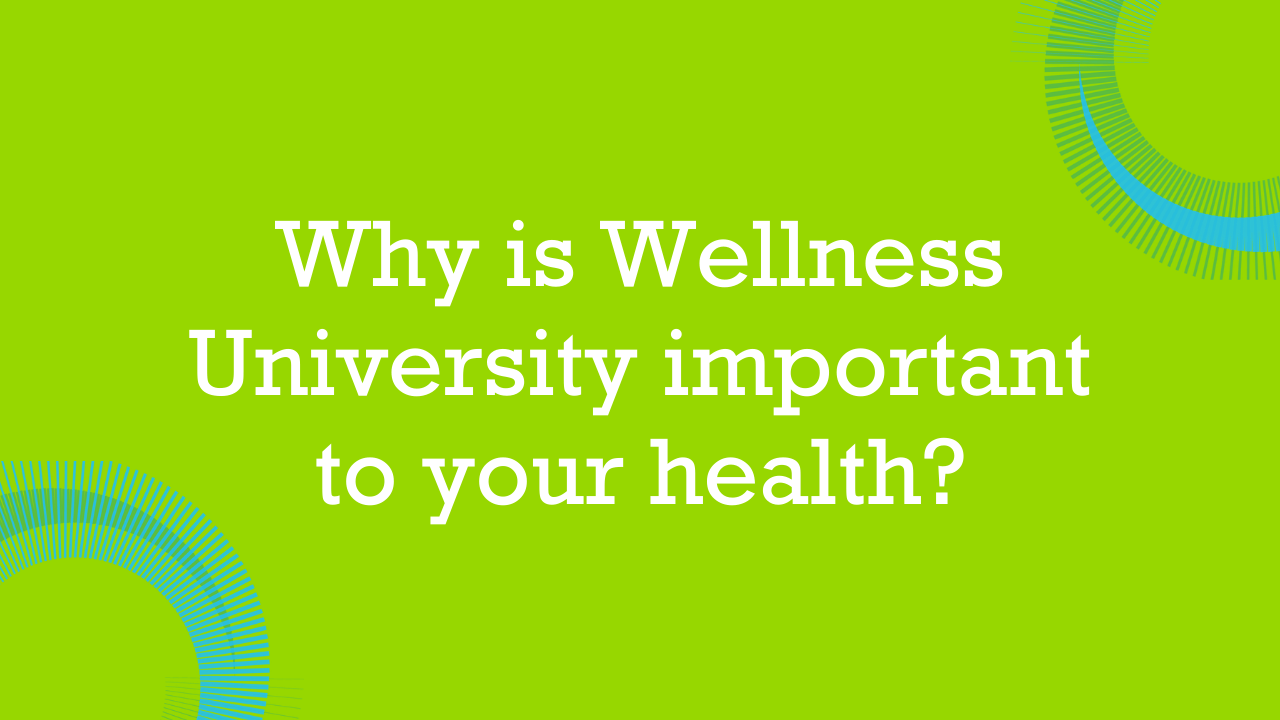 Video about why Wellness University is important to your health